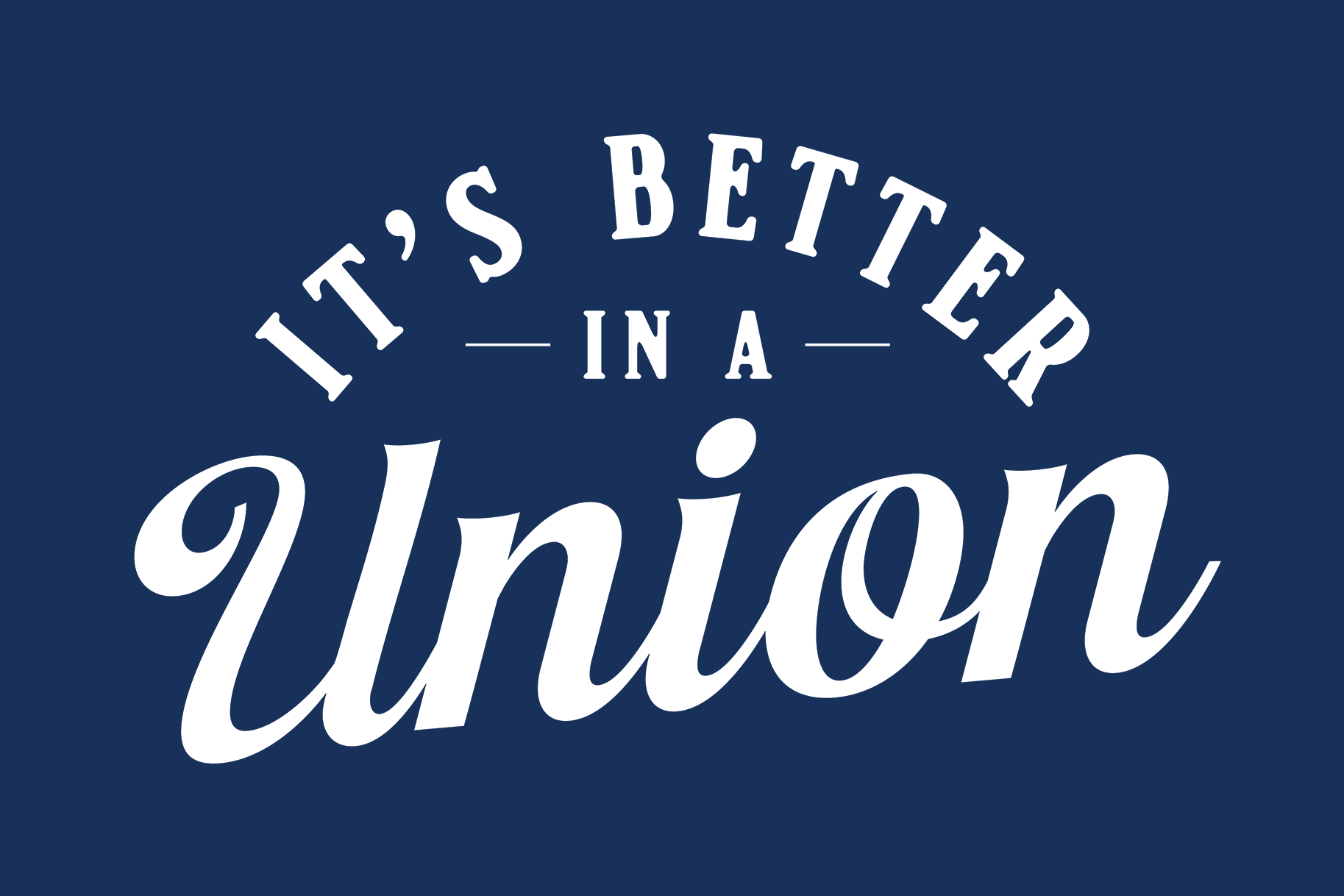 It's Better in a Union
