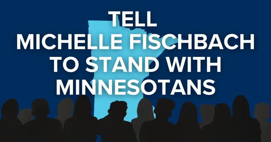 Tell Michelle Fischbach to Stand with Minnesotans