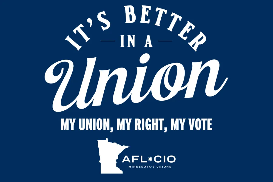 It's Better in a Union - My Union, My Right, My Vote - AFL-CIO MINNESOTA'S UNIONS