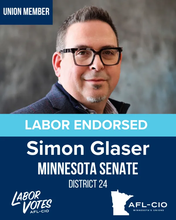 UNION MEMBER LABOR ENDORSED Simon Glaser MINNESOTA SENATE DISTRICT 24