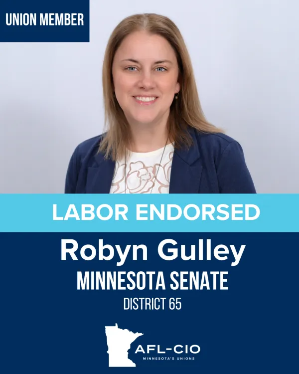 UNION MEMBER LABOR ENDORSED Robyn Gulley MINNESOTA SENATE DISTRICT 65